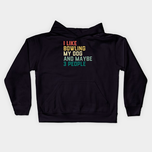 I like Bowling My Dog & maybe 3 people Kids Hoodie by ChrifBouglas